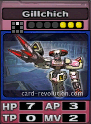 The Gillchich CARD has 7 Hit Points, 3 Attacking Points, 0 Technique Points and 2 Move Points. It costs 3 attack points to set. Its range is one square in front.