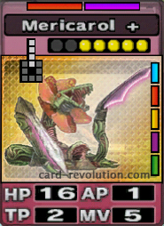 The Mericarol + CARD has 16 Hit Points, 1 Attacking Point, 2 Technique Points and 5 Move Points. It costs 5 attack points to set. Its range is 4 squares in front. Its Resist Colors are red and purple. Its Right Colors are blue, red, yellow, purple and green.