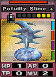 The Pofuilly Slime + CARD has 1 Hit Point, 0 Attacking Points, 0 Technique Points and 2 Move Points. It costs 3 attack points to set. Its range is 2 squares in front. Its Resist Color is red. Its Right Colors are blue, red, purple and green.