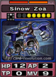 The Sinow Zoa CARD has 12 Hit Points, 2 Attacking Points, 0 Technique Points and 9 Move Points. It costs 5 attack points to set. Its range is one square in front. Its Resist Colors are red and orange.