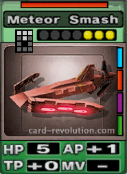 The Meteor Smash CARD has 5 Hit Points, adds one Attacking Point and 0 Technique Points. It costs 3 attack points to set. Its range is a spread 2 squares long. Its Resist Color is red. Its Right Colors are blue, red, purple and green.