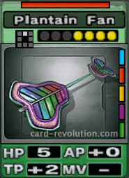 The Plantain Fan CARD has 5 Hit Points, adds 0 Attacking Points and 2 Technique Points. It costs 4 attack points to set. Its range is one square in front. Its Resist Color is red. Its Right Colors are blue, red, yellow, purple and green.